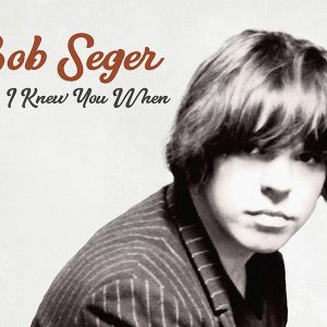 BobSeger-IKnewYouWhen-Cover-4x3